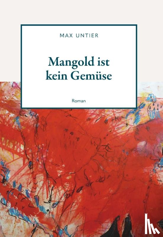 Untier, Max - "Mangold ist kein Gemüse"