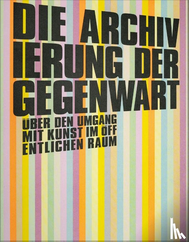 Weiss, Hans-Peter, Offergeld, Cornelia, Petter, Katrina, Orrje, Henrik - Die Archivierung der Gegenwart