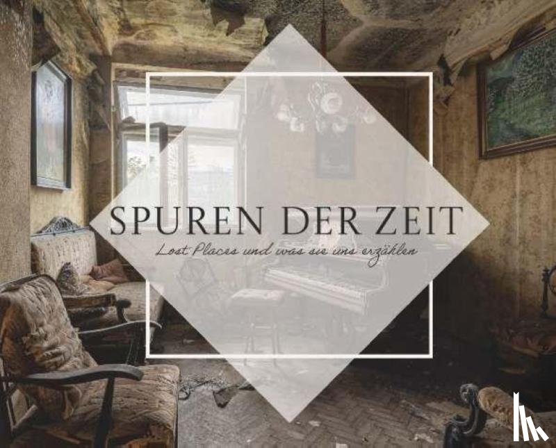 Austria, Traces of Time - Spuren der Zeit - Lost Places und was sie uns erzählen