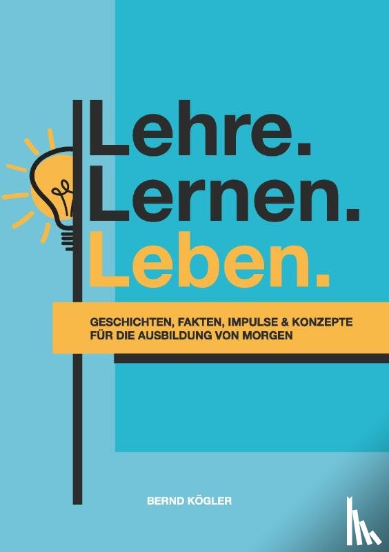 Kögler, Bernd - Lehre.Lernen.Leben.