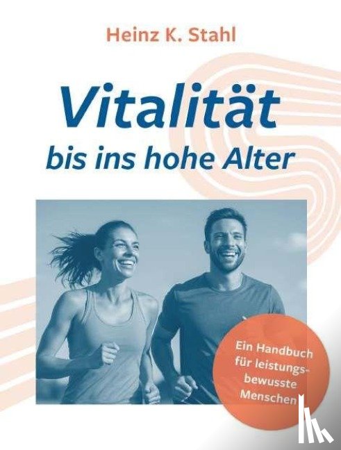 Stahl, Heinz K. - Vitalität bis ins hohe Alter