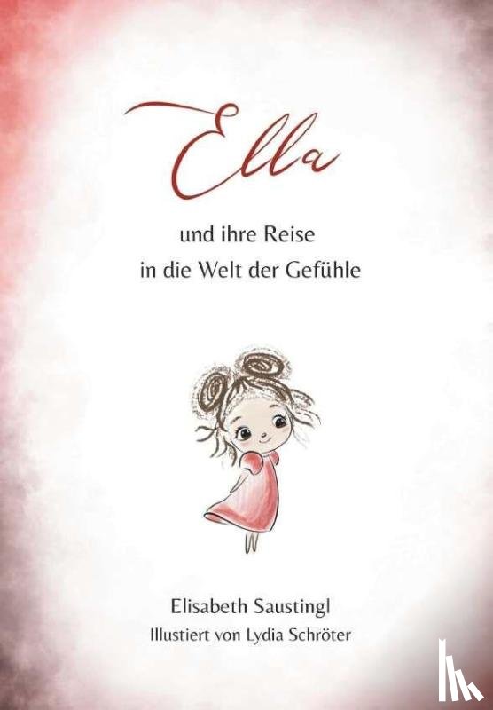 Saustingl, Elisabeth - Ella und ihre Reise in die Welt der Gefühle