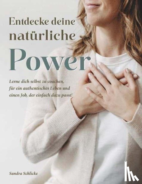 Schlicke, Sandra - Entdecke deine natürliche Power.