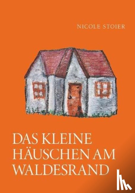 Stoier, Nicole - Das kleine Ha¿uschen am Waldesrand