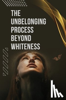 Dickinson, Alexander - The Unbelonging Process Beyond Whiteness