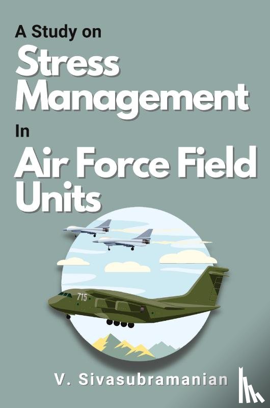 Sivasubramanian, V. - A Study on Stress Management in Air Force Field Units