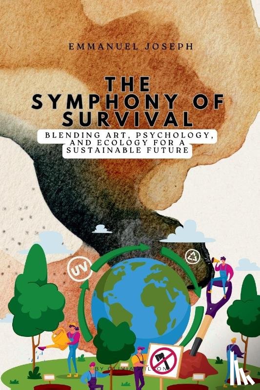 Joseph, Emmanuel - The Symphony of Survival, Blending Art, Psychology, and Ecology for a Sustainable Future