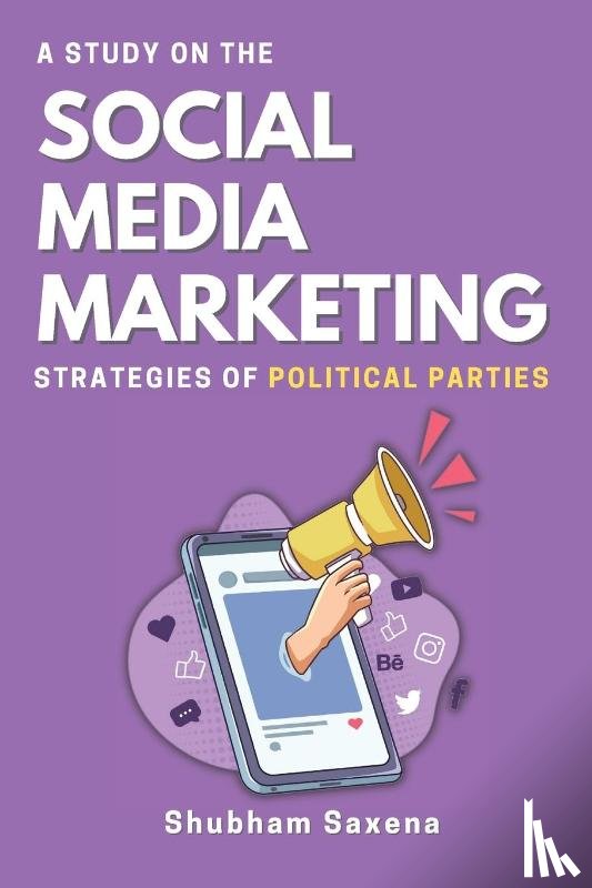Saxena, Shubham - A Study on the Social Media Marketing Strategies of Political Parties