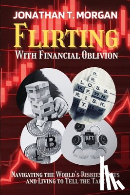 Jonathan T. Morgan - Flirting With Financial Oblivion