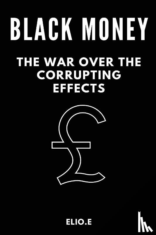 E, Elio - black money the war over the corrupting effects