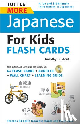 Stout, Timothy G. - Tuttle More Japanese for Kids Flash Cards Kit: [Includes 64 Flash Cards, Audio CD, Wall Chart & Learning Guide] [With CD (Audio)]
