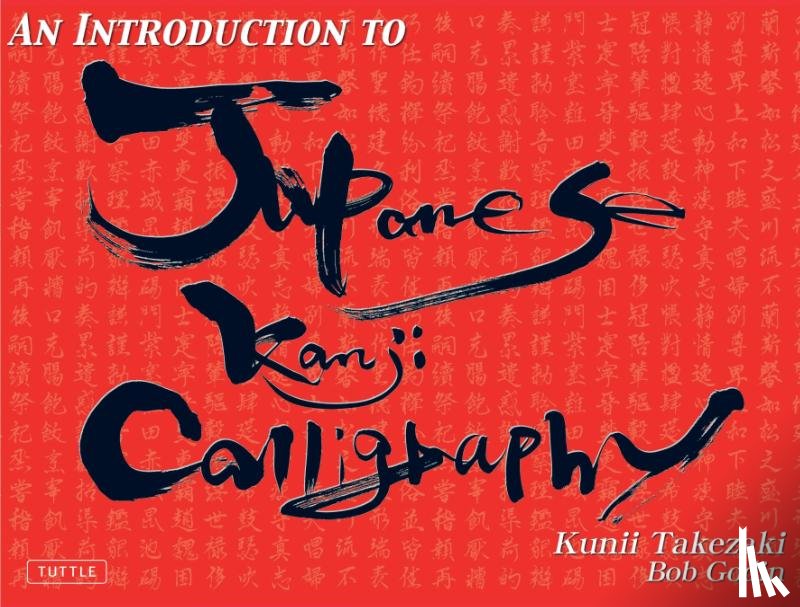 Takezaki, Kunii, Godin, Bob - INTRO TO JAPANESE KANJI CALLIG