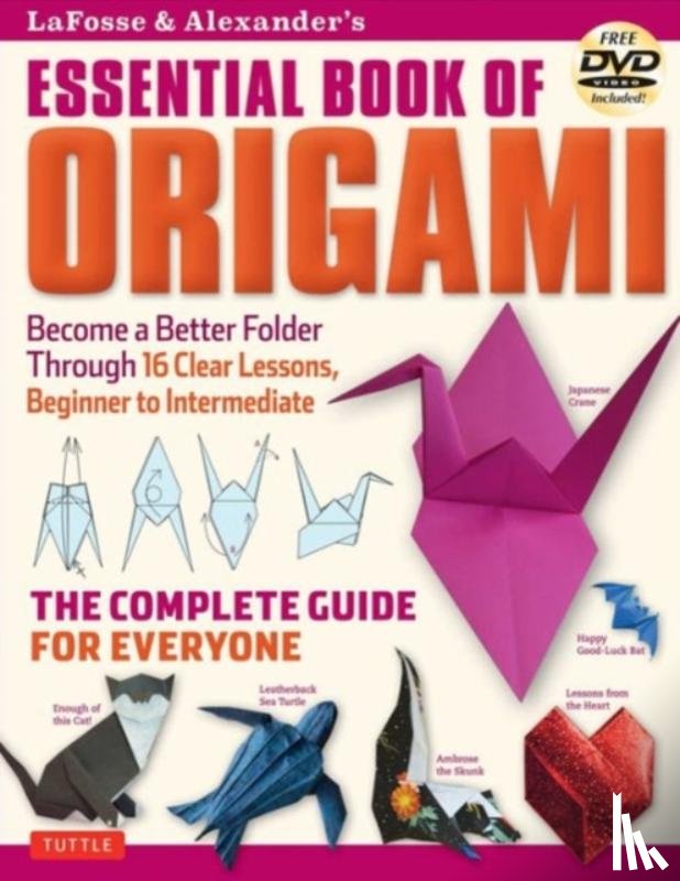 Michael G LaFosse, Richard L Alexander - Lafosse & Alexander's Essential Book of Origami