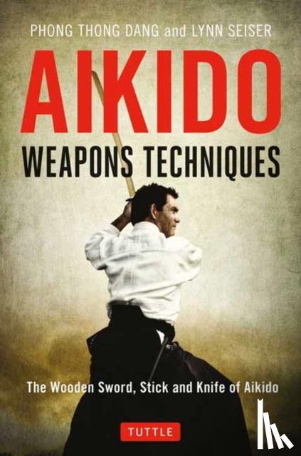 Dang, Phong Thong, Seiser, Lynn - Aikido Weapons Techniques