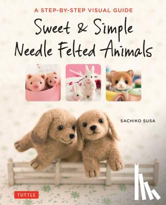 Susa, Sachiko - Sweet & Simple Needle Felted Animals