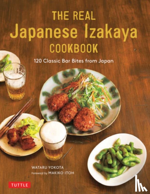 Yokota, Wataru, Itoh, Makiko - The Real Japanese Izakaya Cookbook