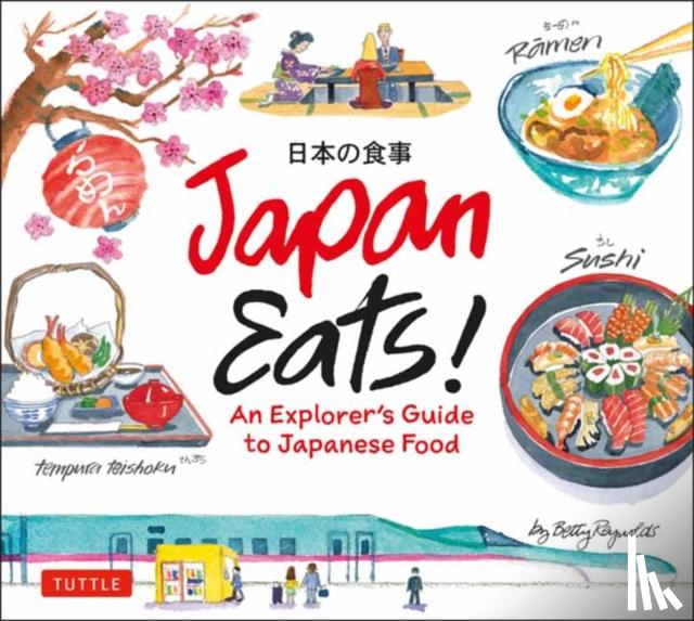 Reynolds, Betty - Japan Eats!: An Explorer's Guide to Japanese Food