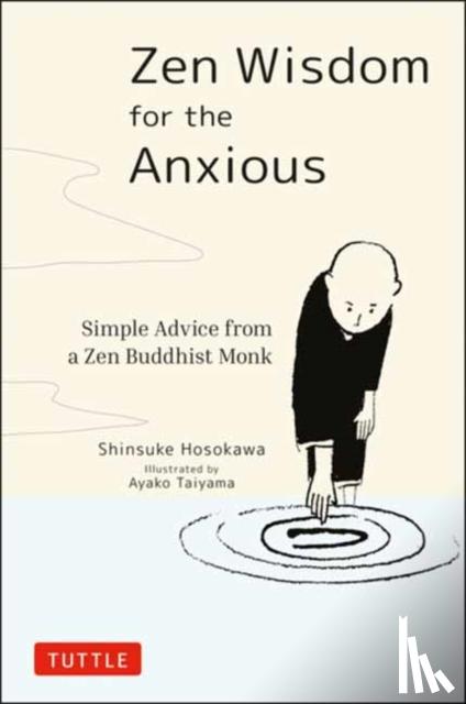 Hosokawa, Shinsuke - Zen Wisdom for the Anxious: Simple Advice from a Zen Buddhist Monk
