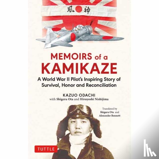 Odachi, Kazuo - Memoirs of a Kamikaze: A World War II Pilot's Inspiring Story of Survival, Honor and Reconciliation