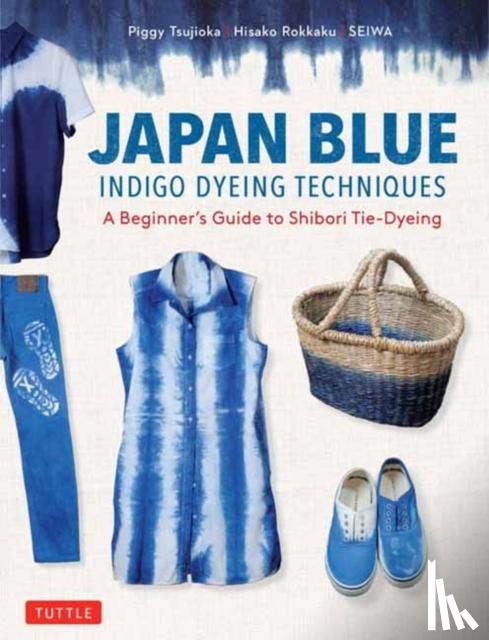 Tsujioka, Piggy, Rokkaku, Hisako, Seiwa - Japan Blue Indigo Dyeing Techniques