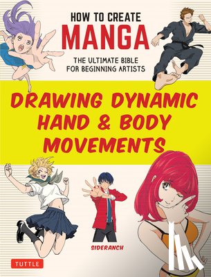 Sideranch - How to Create Manga: Drawing Dynamic Hand & Body Movements