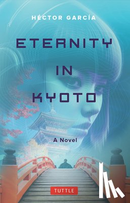 Garcia, Hector - Eternity in Kyoto: A Novel