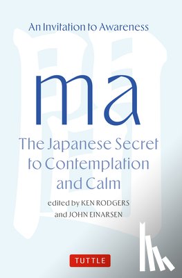 Rodgers, Ken, Einarsen, John - Ma: The Japanese Secret to Contemplation and Calm