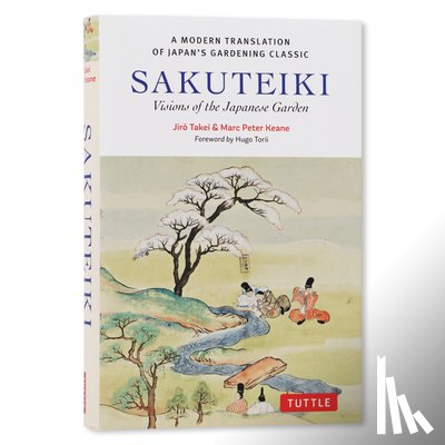 Takei, Jiro, Keane, Marc Peter - Sakuteiki: Visions of the Japanese Garden