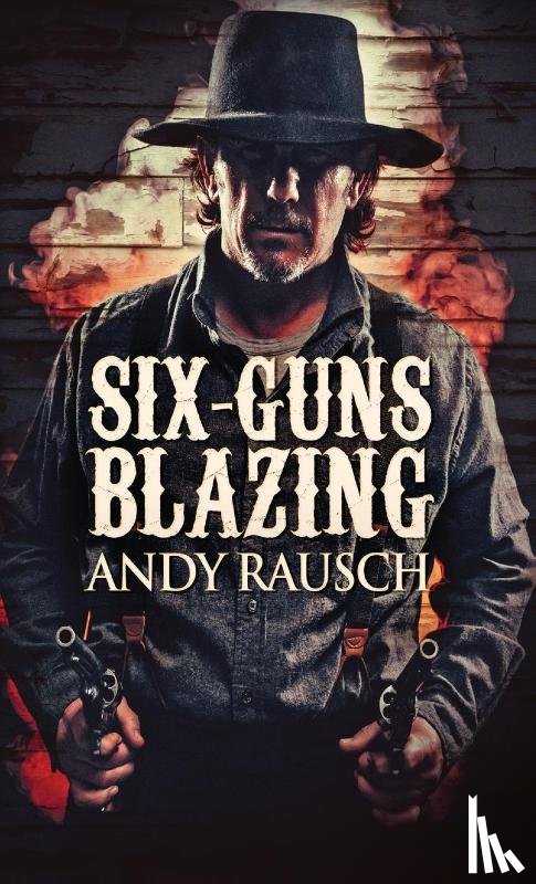 Rausch, Andy - Six-Guns Blazing