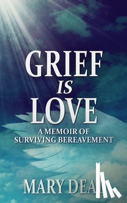 Deal, Mary - Grief is Love