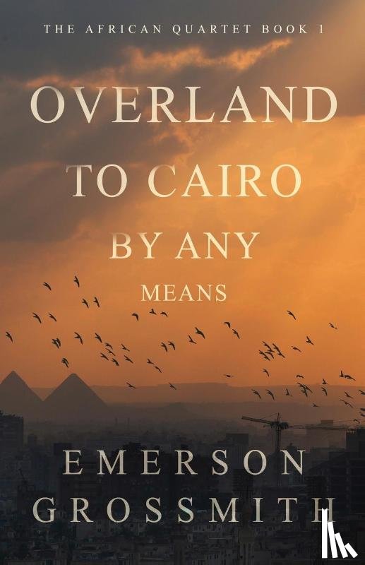 Grossmith, Emerson - Overland To Cairo By Any Means