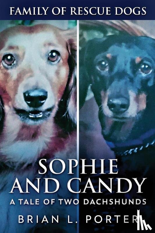 Porter, Brian L. - Sophie and Candy - A Tale of Two Dachshunds