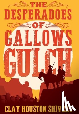 Shivers, Clay Houston - The Desperadoes of Gallows Gulch