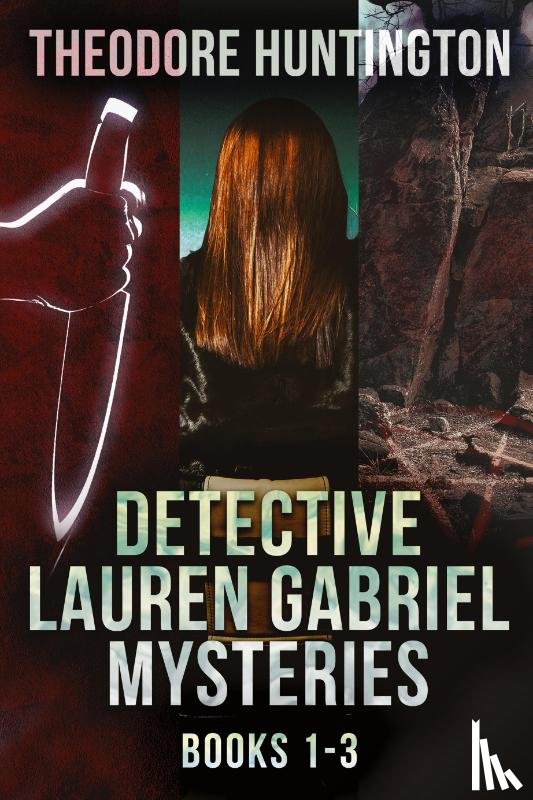 Huntington, Theodore - Detective Lauren Gabriel Mysteries - Books 1-3