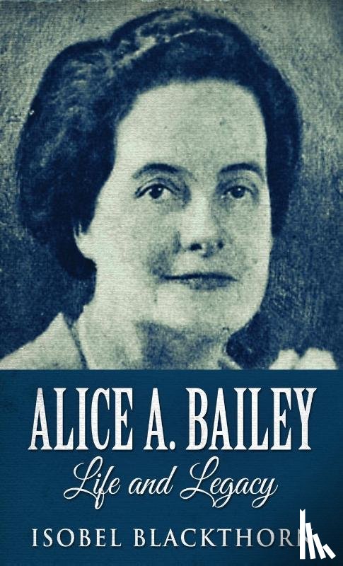 Blackthorn, Isobel - Alice A. Bailey - Life and Legacy