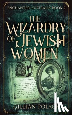 Polack, Gillian - The Wizardry Of Jewish Women
