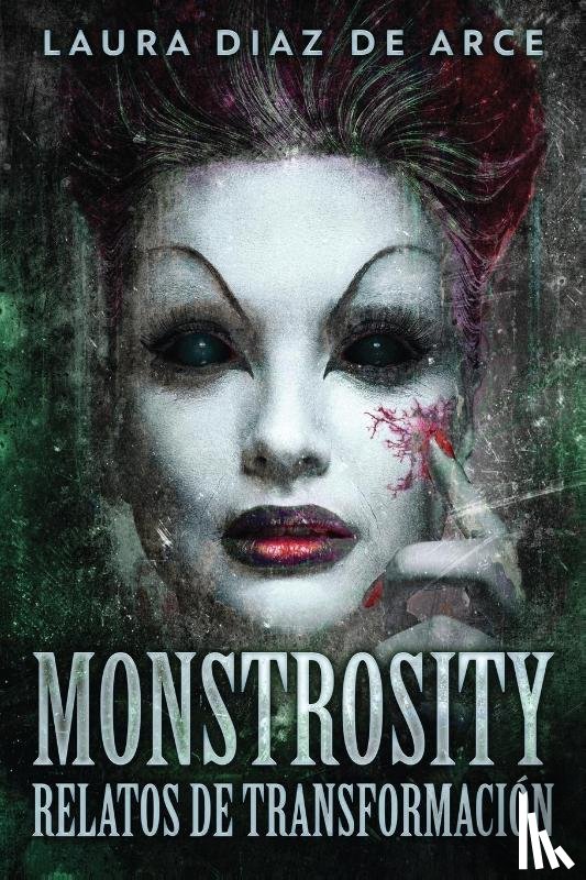 de Arce, Laura Diaz - Monstrosity - Relatos de Transformacion