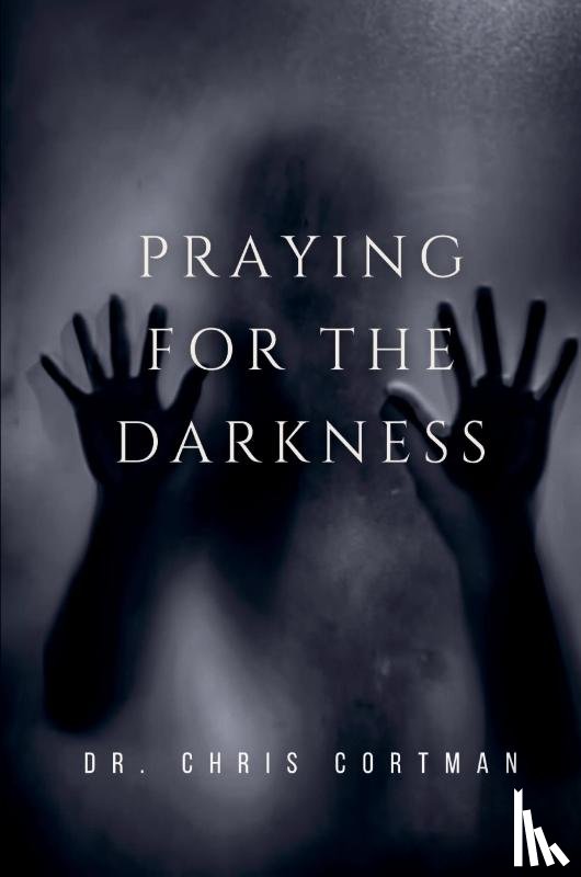 Cortman, Chris - Praying for the Darkness