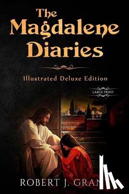 Bida, Alexandre - The Magdalene Diaries (Illustrated Deluxe Large Print Edition): Inspired by the readings of Edgar Cayce, Mary Magdalene's account of her time with Jes