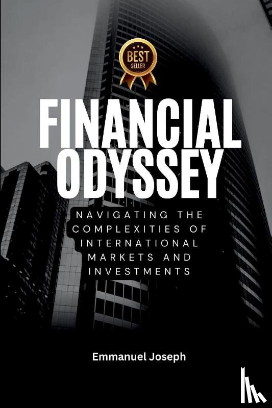 Joseph, Emmanuel - Financial Odyssey, Navigating the Complexities of International Markets and Investments