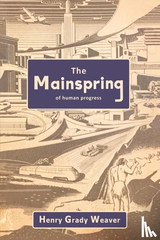 Weaver, Henry Grady - The Mainspring of Human Progress