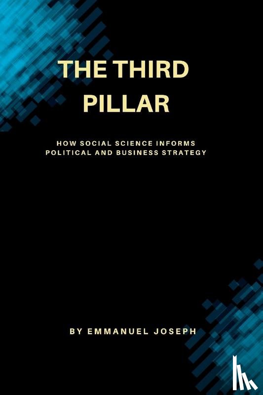 Joseph, Emmanuel - The Third Pillar, How Social Science Informs Political and Business Strategy