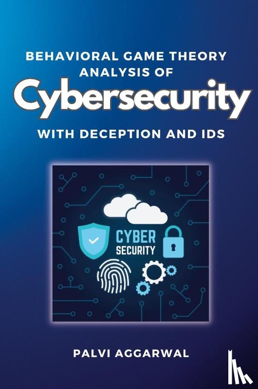 Aggarwal, Palvi - Behavioral Game Theory Analysis of Cybersecurity With Deception and Ids
