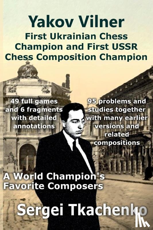 Tkachenko, Sergei - Yakov Vilner, First Ukrainian Chess Champion and First USSR Chess Composition Champion: A World Champion's Favorite Composers