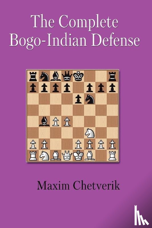 Chetverik, Maxim - The Complete Bogo-Indian Defense