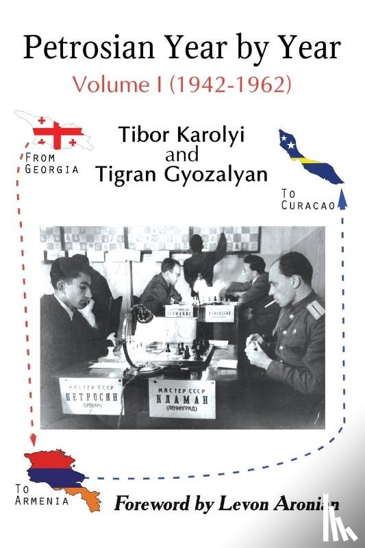 Karolyi, Tibor - Petrosian Year by Year: Volume I (1942-1962)