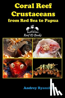 Ryanskiy, Andrey - Coral Reef Crustaceans from Red Sea to Papua: Reef ID Books