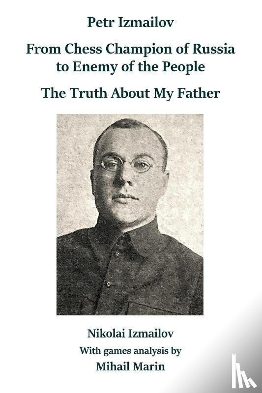 Izmailov, Nikolai - Petr Izmailov: From Chess Champion of Russia to Enemy of the People