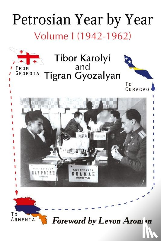 Karolyi, Tibor - Petrosian Year by Year: Volume I (1942-1962)