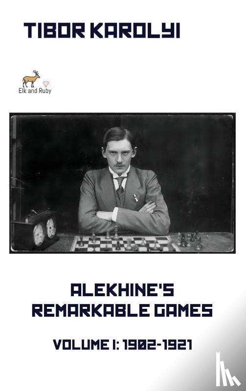 Karolyi, Tibor - Alekhine's Remarkable Games - Volume I